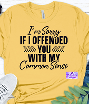 I’m Sorry If I Offended You With My Common Sense Shirt